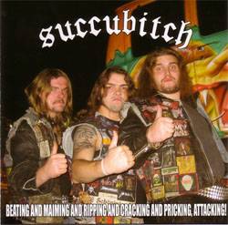 Succubitch : Beating and Maiming and Ripping and Cracking and Pricking, Attacking!